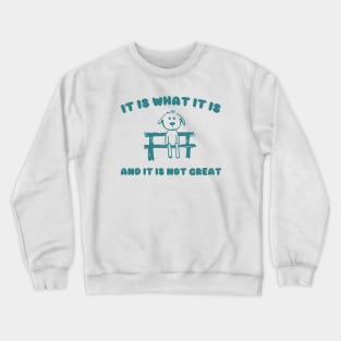 It Is What It Is And It Is Not Great Sweatshirt, Mental Health Sweatshirt, Funny Sweatshirt Women, Meme Sweatshirt, Dog Shirt, Gag Tee Crewneck Sweatshirt